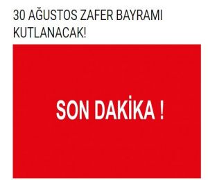 30 AĞUSTOS ZAFER BAYRAMI KUTLANACAK!