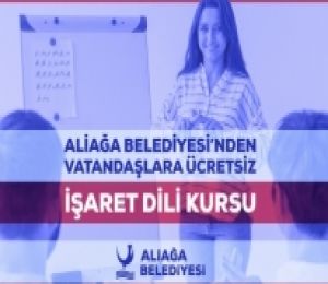 ALİAĞA BELEDİYESİ’NDEN VATANDAŞLARA ÜCRETSİZ İŞARET DİLİ KURSU