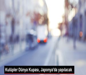 Kulüpler Dünya Kupası, Japonya'da yapılacak