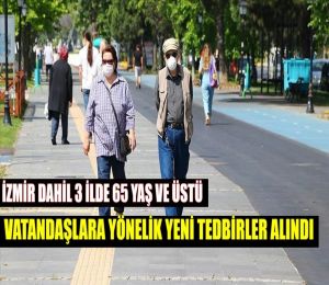 İzmir dahil 3 ilde 65 yaş ve üstü vatandaşlara yönelik yeni tedbirler alındı