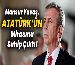 Mansur Yavaş Atatürk'ün mirasına sahip çıktı