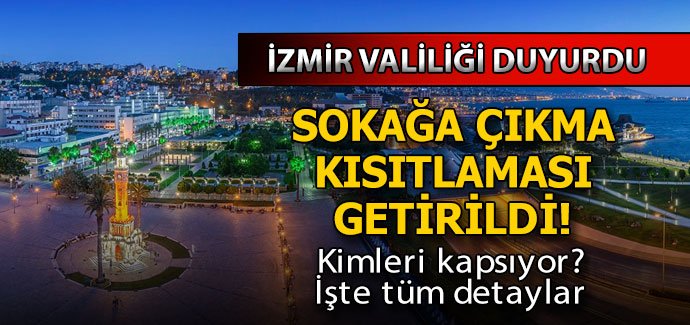 İzmir Valiliği açıkladı! Sokağa çıkma kısıtlaması kararı verildi